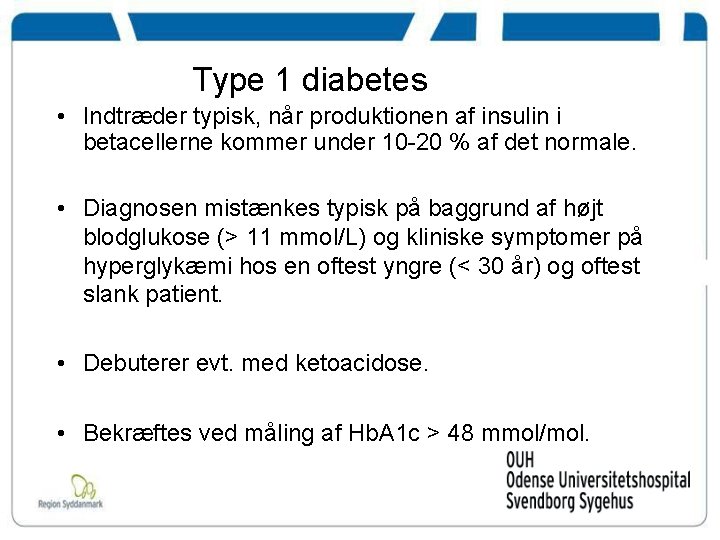 Type 1 diabetes • Indtræder typisk, når produktionen af insulin i betacellerne kommer under