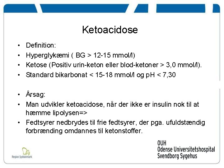 Ketoacidose • • Definition: Hyperglykæmi ( BG > 12 -15 mmol/l) Ketose (Positiv urin-keton