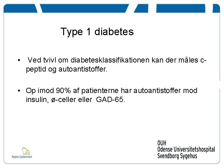 Type 1 diabetes • Ved tvivl om diabetesklassifikationen kan der måles cpeptid og autoantistoffer.