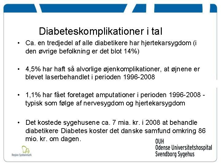 Diabeteskomplikationer i tal • Ca. en tredjedel af alle diabetikere har hjertekarsygdom (i den