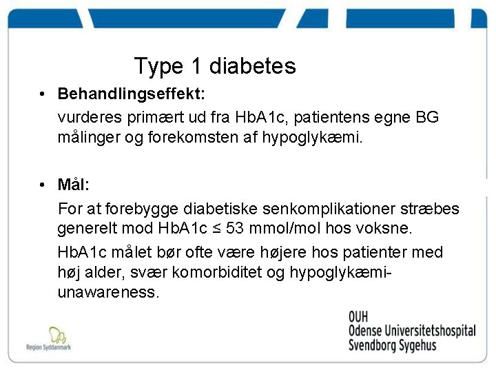 Type 1 diabetes • Behandlingseffekt: vurderes primært ud fra Hb. A 1 c, patientens