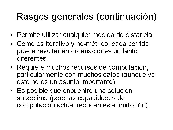 Rasgos generales (continuación) • Permite utilizar cualquier medida de distancia. • Como es iterativo