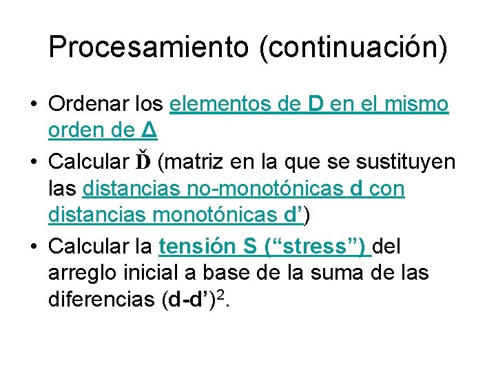 Procesamiento (continuación) • Ordenar los elementos de D en el mismo orden de Δ