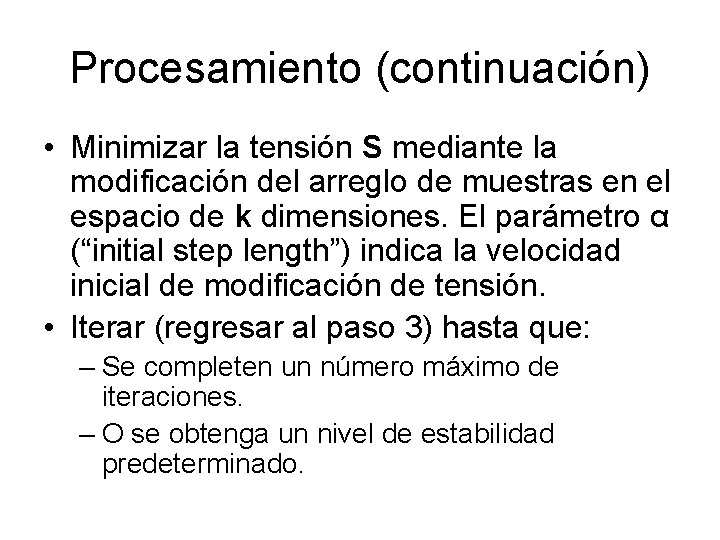 Procesamiento (continuación) • Minimizar la tensión S mediante la modificación del arreglo de muestras