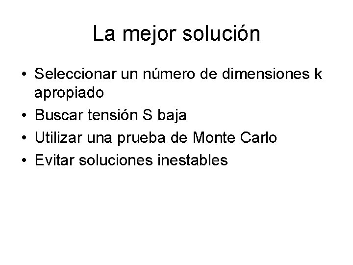 La mejor solución • Seleccionar un número de dimensiones k apropiado • Buscar tensión