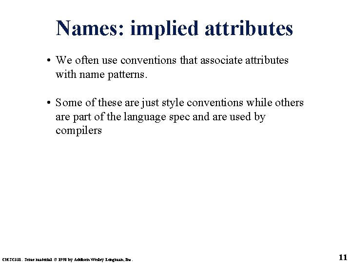 Names: implied attributes • We often use conventions that associate attributes with name patterns.