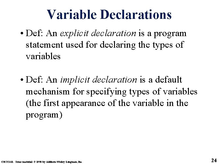 Variable Declarations • Def: An explicit declaration is a program statement used for declaring