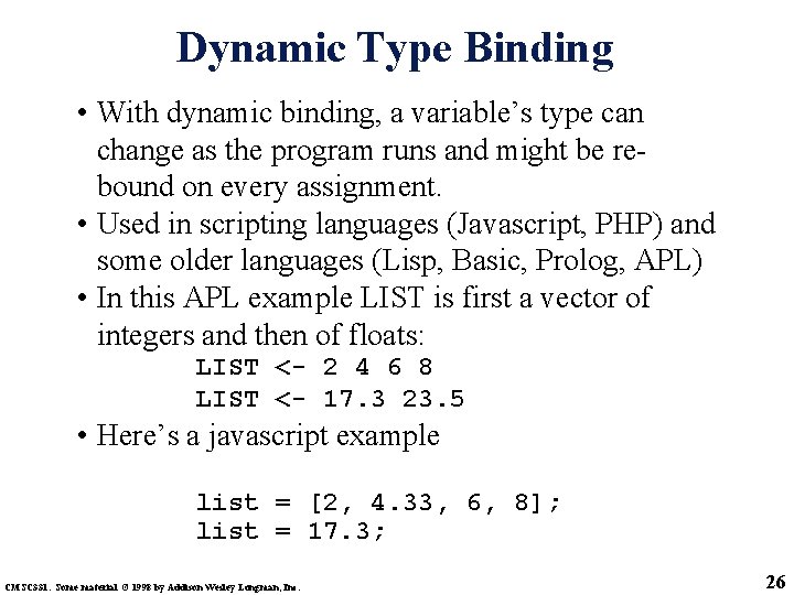 Dynamic Type Binding • With dynamic binding, a variable’s type can change as the