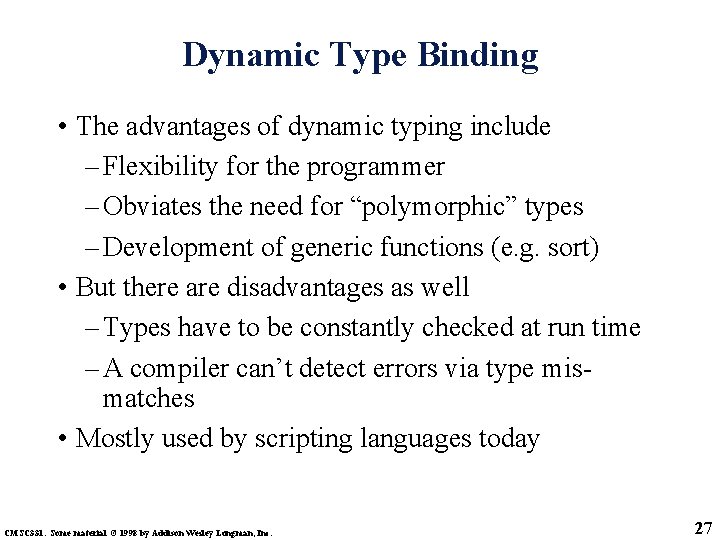 Dynamic Type Binding • The advantages of dynamic typing include – Flexibility for the