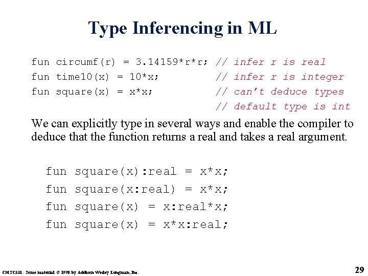 Type Inferencing in ML fun circumf(r) = 3. 14159*r*r; // infer r is real