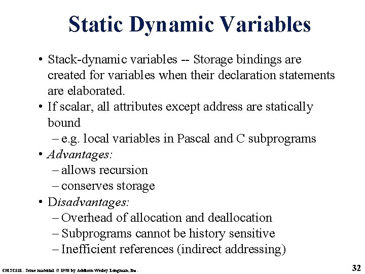 Static Dynamic Variables • Stack-dynamic variables -- Storage bindings are created for variables when