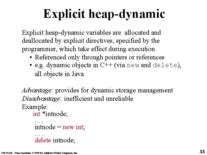 Explicit heap-dynamic variables are allocated and deallocated by explicit directives, specified by the programmer,