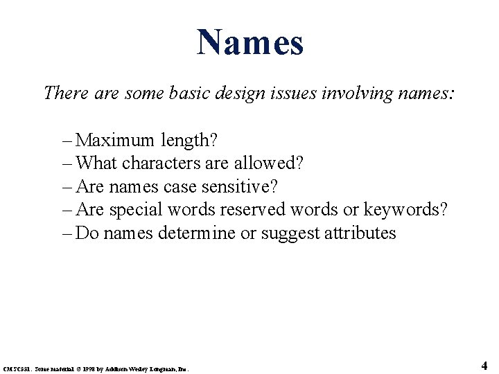 Names There are some basic design issues involving names: – Maximum length? – What