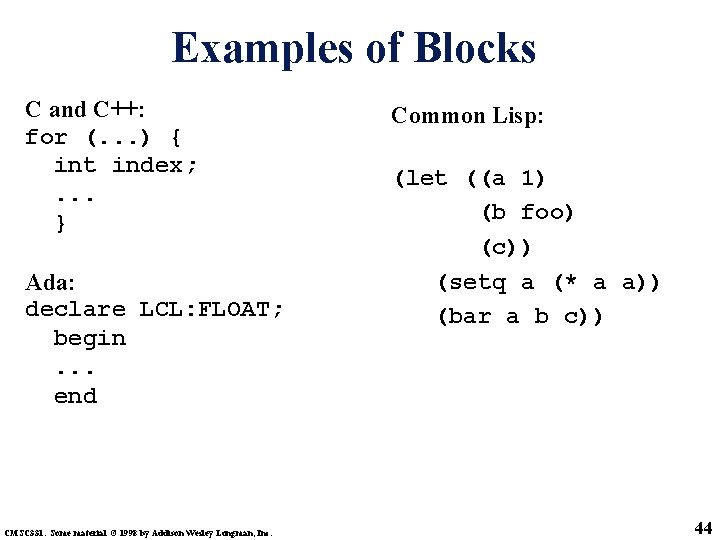 Examples of Blocks C and C++: for (. . . ) { int index;