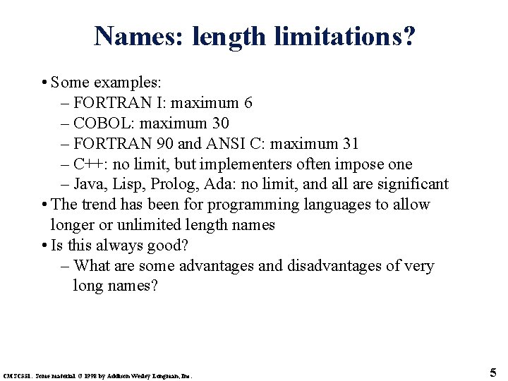 Names: length limitations? • Some examples: – FORTRAN I: maximum 6 – COBOL: maximum