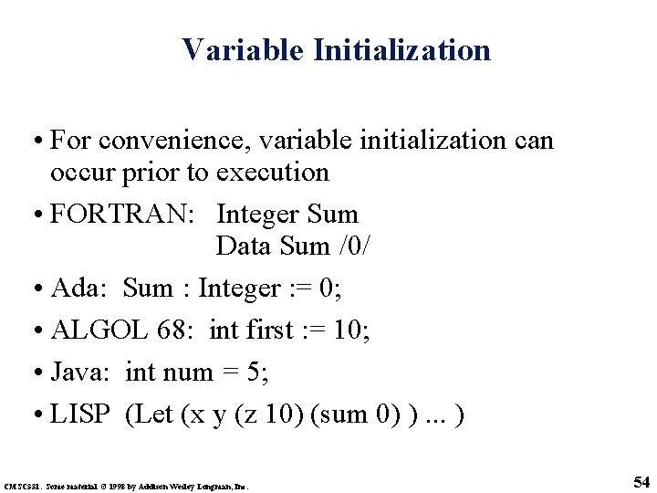 Variable Initialization • For convenience, variable initialization can occur prior to execution • FORTRAN: