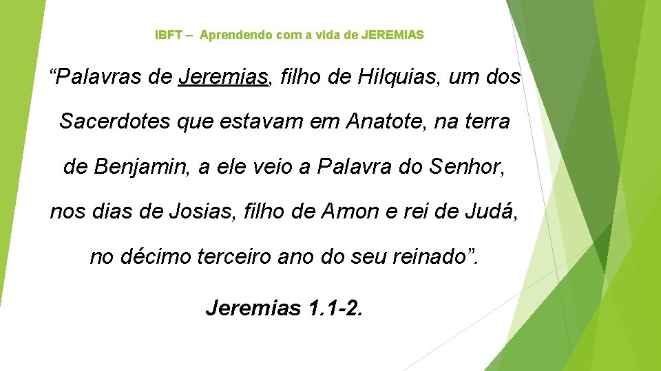 IBFT – Aprendendo com a vida de JEREMIAS “Palavras de Jeremias, filho de Hilquias,