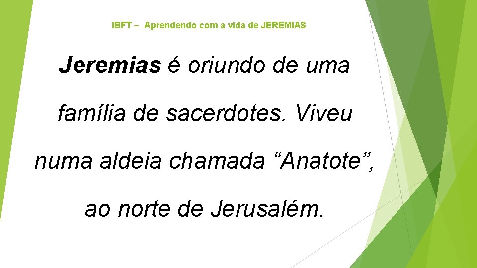 IBFT – Aprendendo com a vida de JEREMIAS Jeremias é oriundo de uma família