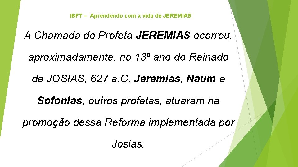 IBFT – Aprendendo com a vida de JEREMIAS A Chamada do Profeta JEREMIAS ocorreu,