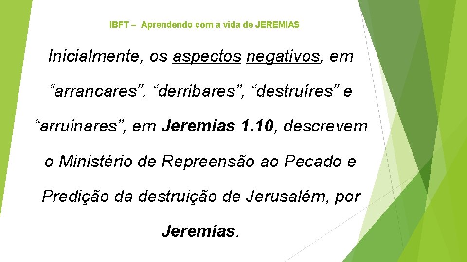 IBFT – Aprendendo com a vida de JEREMIAS Inicialmente, os aspectos negativos, em “arrancares”,