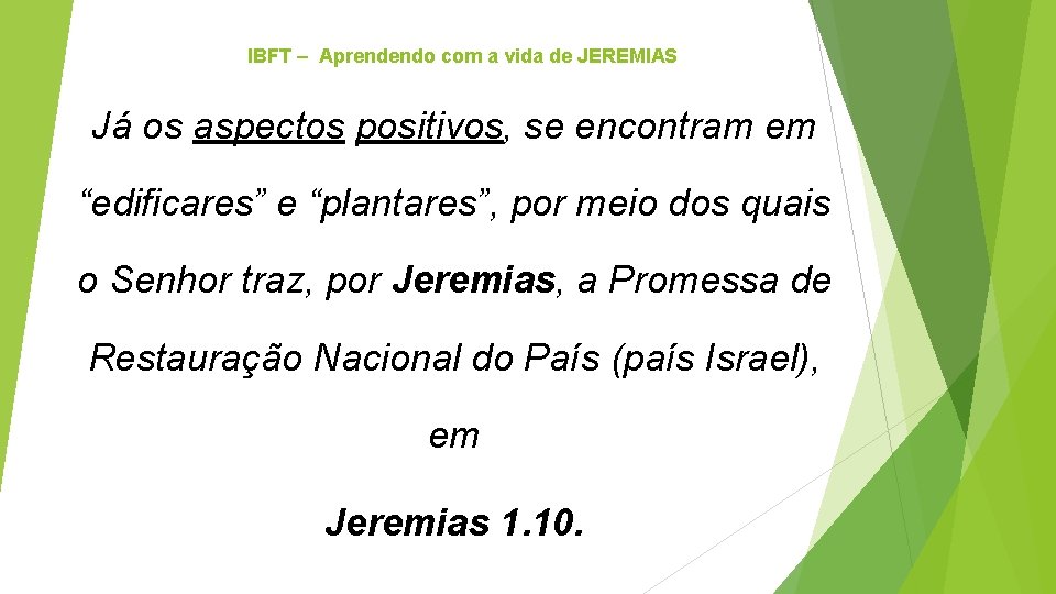 IBFT – Aprendendo com a vida de JEREMIAS Já os aspectos positivos, se encontram