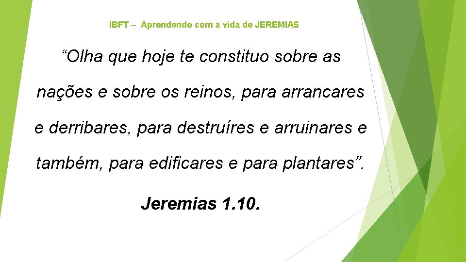 IBFT – Aprendendo com a vida de JEREMIAS “Olha que hoje te constituo sobre