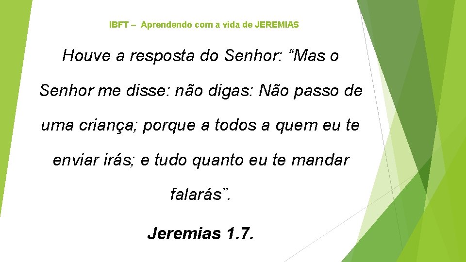 IBFT – Aprendendo com a vida de JEREMIAS Houve a resposta do Senhor: “Mas