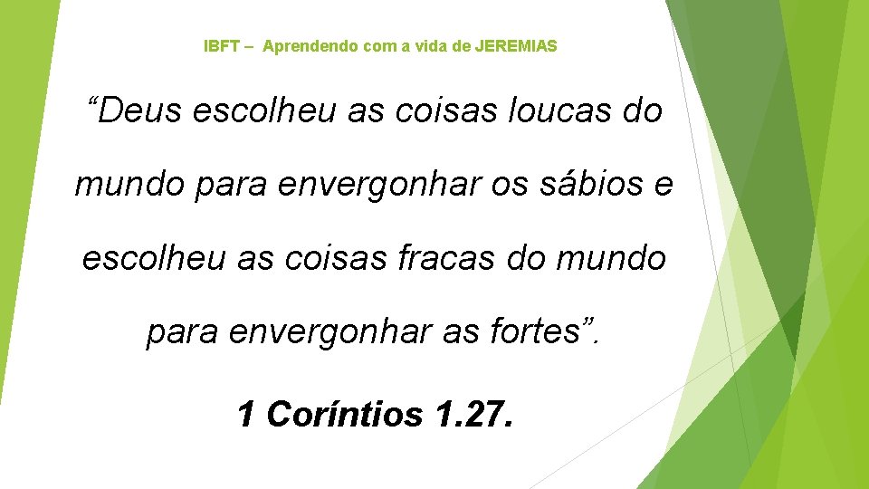 IBFT – Aprendendo com a vida de JEREMIAS “Deus escolheu as coisas loucas do