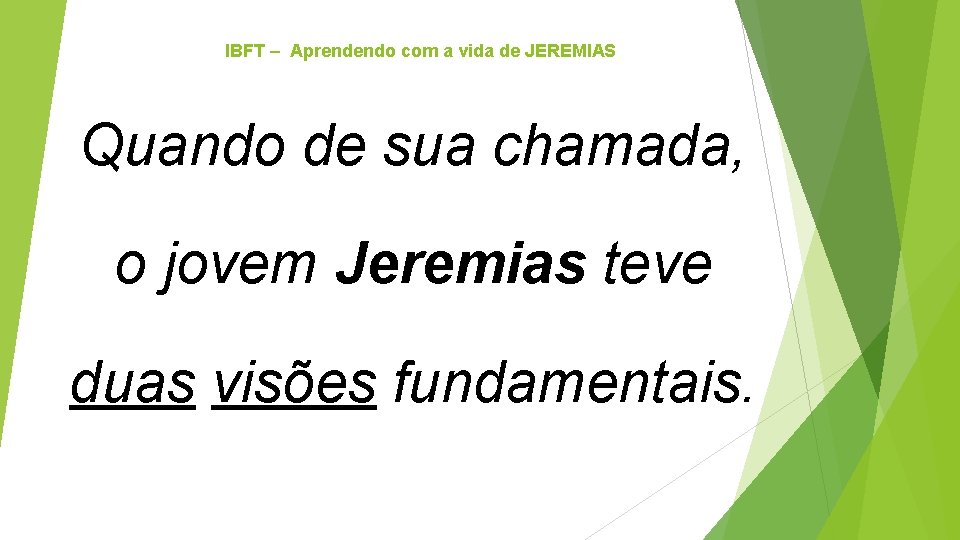 IBFT – Aprendendo com a vida de JEREMIAS Quando de sua chamada, o jovem