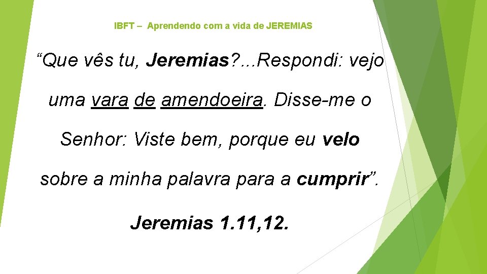 IBFT – Aprendendo com a vida de JEREMIAS “Que vês tu, Jeremias? . .