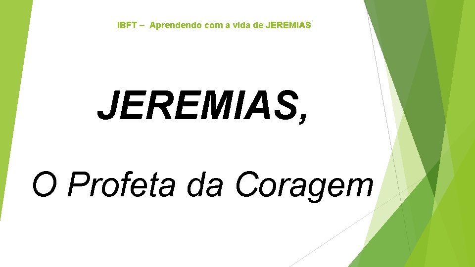 IBFT – Aprendendo com a vida de JEREMIAS, O Profeta da Coragem 