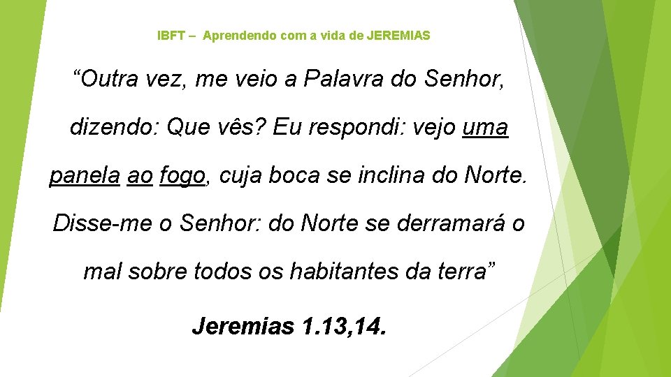 IBFT – Aprendendo com a vida de JEREMIAS “Outra vez, me veio a Palavra