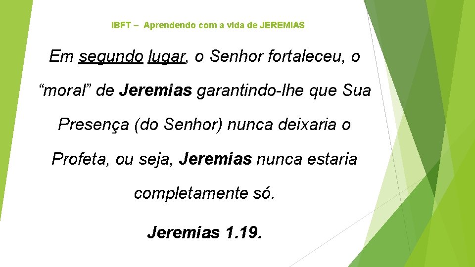 IBFT – Aprendendo com a vida de JEREMIAS Em segundo lugar, o Senhor fortaleceu,