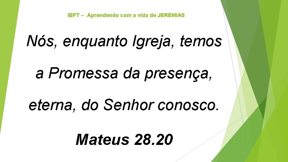 IBFT – Aprendendo com a vida de JEREMIAS Nós, enquanto Igreja, temos a Promessa