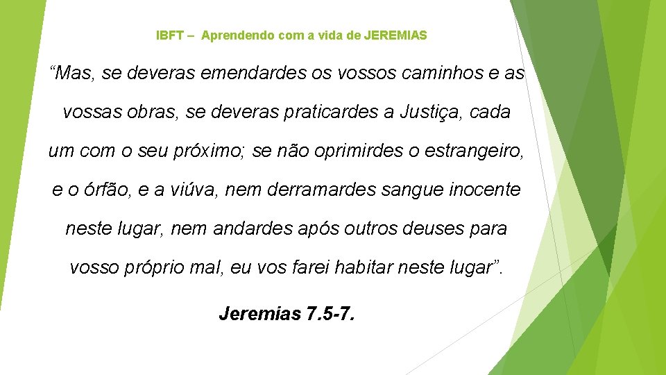 IBFT – Aprendendo com a vida de JEREMIAS “Mas, se deveras emendardes os vossos