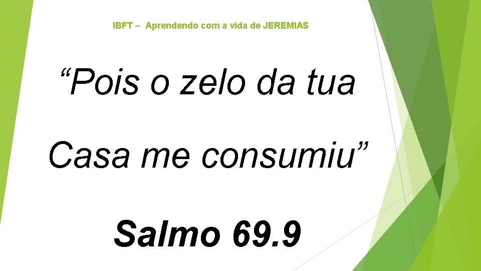 IBFT – Aprendendo com a vida de JEREMIAS “Pois o zelo da tua Casa