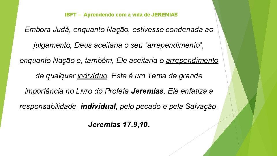 IBFT – Aprendendo com a vida de JEREMIAS Embora Judá, enquanto Nação, estivesse condenada