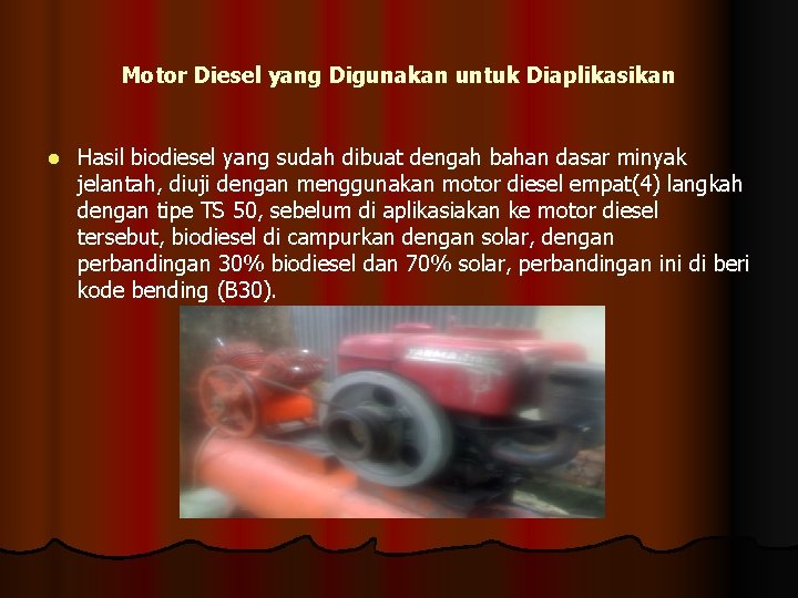 Motor Diesel yang Digunakan untuk Diaplikasikan l Hasil biodiesel yang sudah dibuat dengah bahan