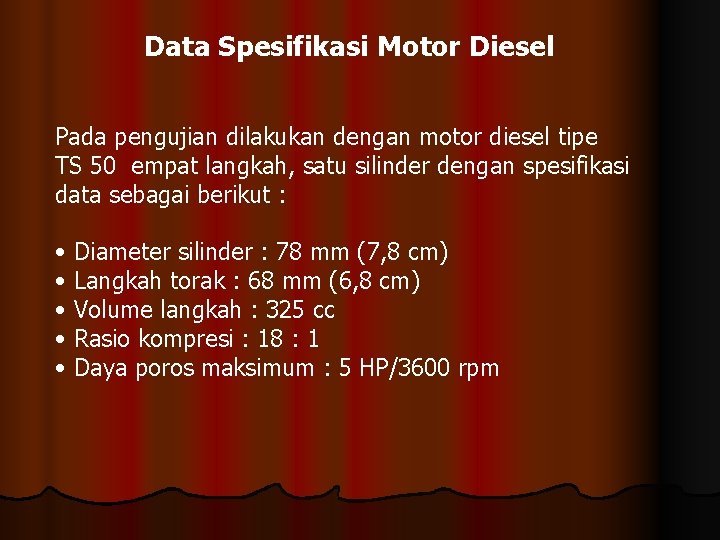 Data Spesifikasi Motor Diesel Pada pengujian dilakukan dengan motor diesel tipe TS 50 empat