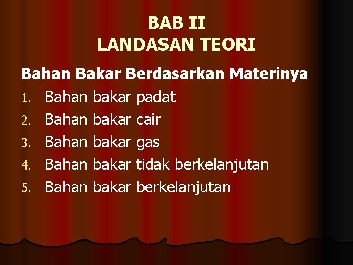 BAB II LANDASAN TEORI Bahan Bakar Berdasarkan Materinya 1. Bahan bakar padat 2. Bahan