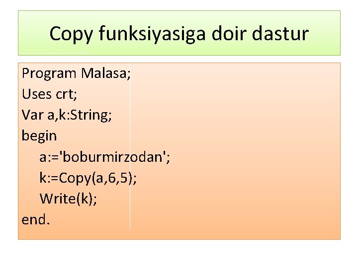 Copy funksiyasiga doir dastur Program Malasa; Uses crt; Var a, k: String; begin a: