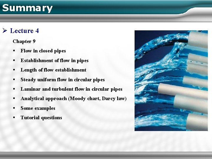 Summary Ø Lecture 4 Chapter 9 § Flow in closed pipes § Establishment of