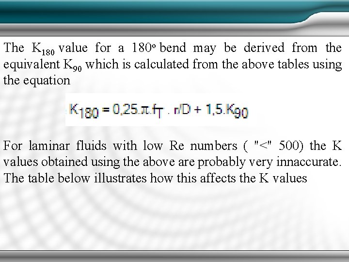 The K 180 value for a 180 o bend may be derived from the