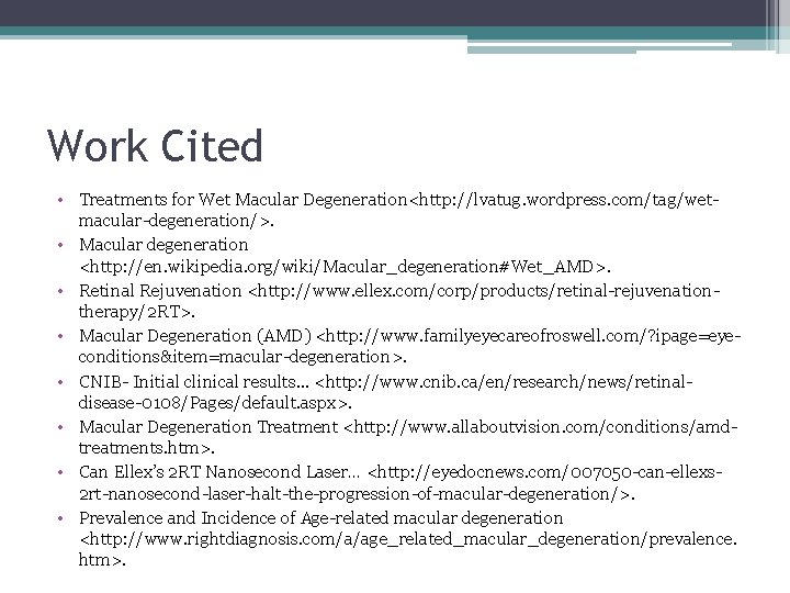 Work Cited • Treatments for Wet Macular Degeneration<http: //lvatug. wordpress. com/tag/wetmacular-degeneration/>. • Macular degeneration