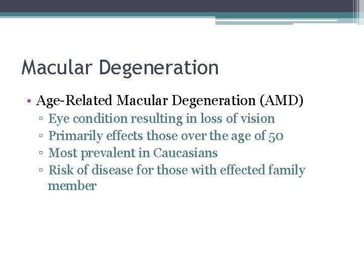 Macular Degeneration • Age-Related Macular Degeneration (AMD) ▫ ▫ Eye condition resulting in loss
