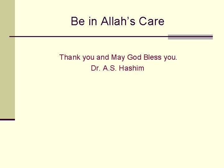 Be in Allah’s Care Thank you and May God Bless you. Dr. A. S.