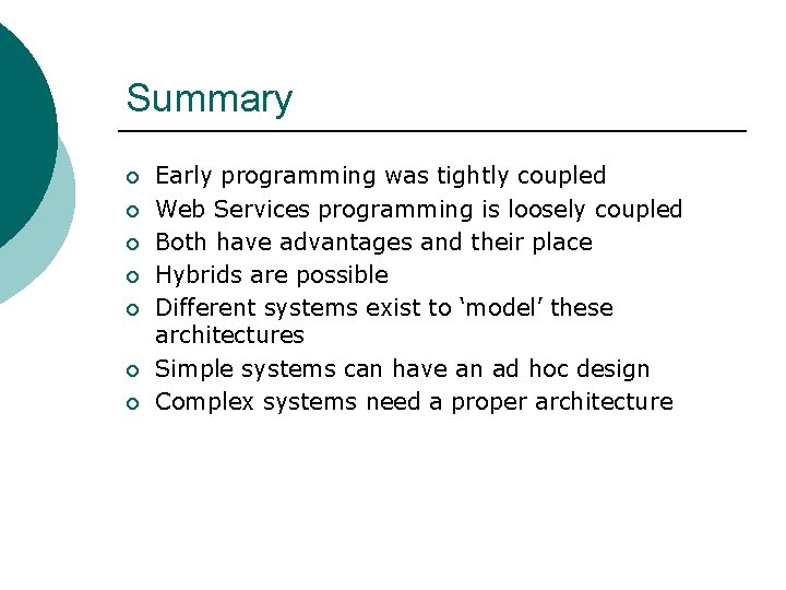 Summary ¡ ¡ ¡ ¡ Early programming was tightly coupled Web Services programming is