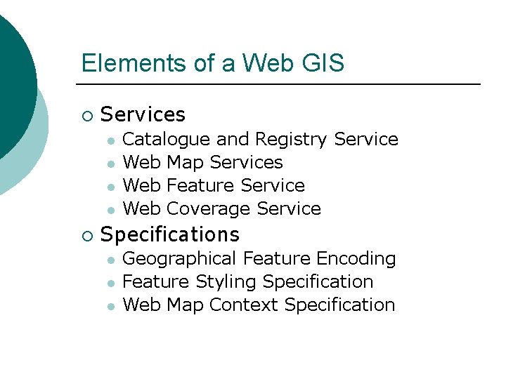 Elements of a Web GIS ¡ Services l l ¡ Catalogue and Registry Service