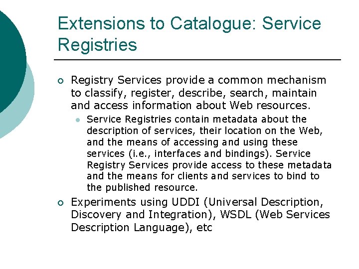 Extensions to Catalogue: Service Registries ¡ Registry Services provide a common mechanism to classify,