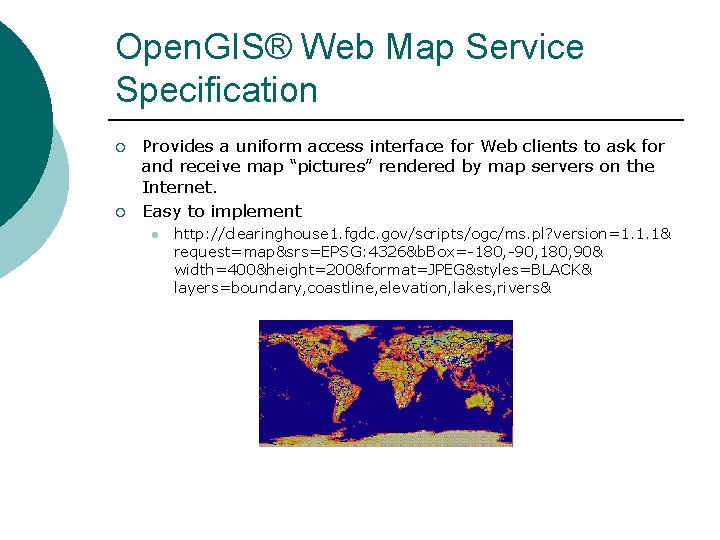 Open. GIS® Web Map Service Specification ¡ ¡ Provides a uniform access interface for